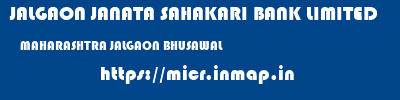 JALGAON JANATA SAHAKARI BANK LIMITED  MAHARASHTRA JALGAON BHUSAWAL   micr code